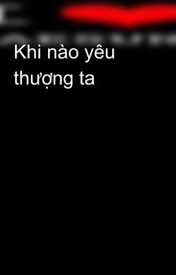 Khi nào yêu thượng ta