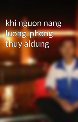 khi nguon nang luong, phong thuy aldung