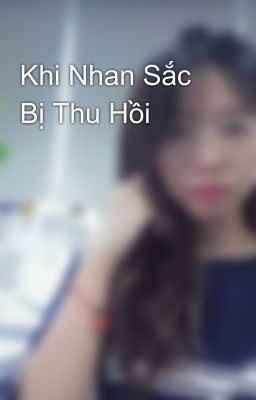 Khi Nhan Sắc Bị Thu Hồi