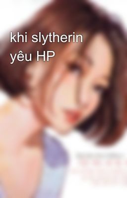 khi slytherin yêu HP