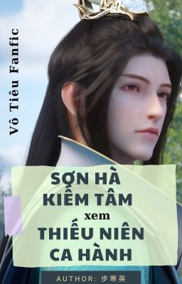 KHI SƠN HÀ KIẾM TÂM XEM THIẾU NIÊN CA HÀNH