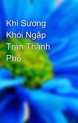 Khi Sương Khói Ngập Tràn Thành Phố