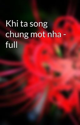 Khi ta song chung mot nha - full