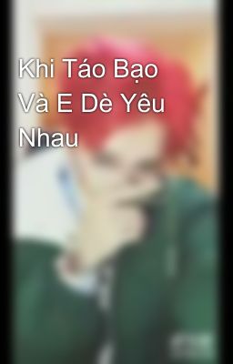 Khi Táo Bạo Và E Dè Yêu Nhau