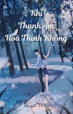 Khi Thanh Âm Hoá Thinh Không - Vu Vu