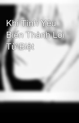 Khi Tình Yêu Biến Thành Lời Từ Biệt