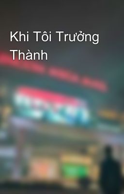 Khi Tôi Trưởng Thành