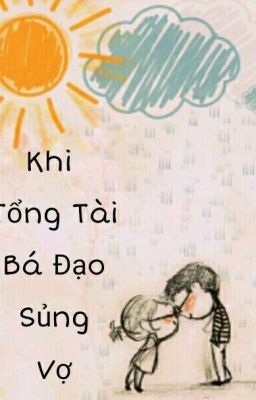 Khi Tổng Tài Bá Đạo Sủng Vợ