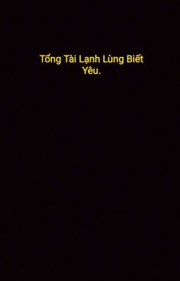 Khi Tổng Tài Lạnh Lùng Yêu..!!!