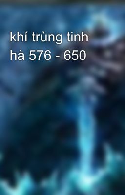 khí trùng tinh hà 576 - 650