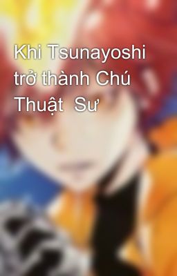 Khi Tsunayoshi trở thành Chú Thuật  Sư