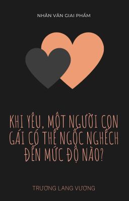 KHI YÊU, MỘT NGƯỜI CON GÁI CÓ THỂ NGỐC NGHẾCH ĐẾN MỨC ĐỘ NÀO?