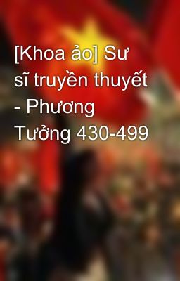 [Khoa ảo] Sư sĩ truyền thuyết - Phương Tưởng 430-499