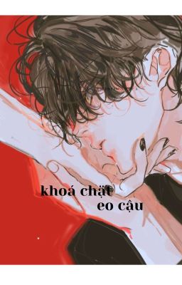 Khoá Chặt Eo Cậu