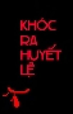 Khóc Ra Huyết Lệ