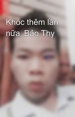 Khóc thêm lần nữa_Bảo Thy