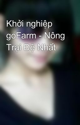 Khởi nghiệp goFarm - Nông Trại Đệ Nhất