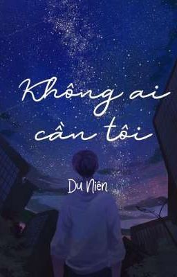 Không ai cần tôi~Du Niên