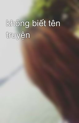 không biết tên truyện