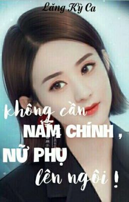 không cần nam chính , Nữ phụ lên ngôi !