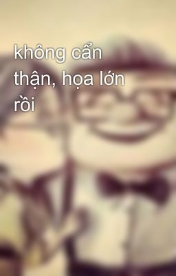 không cẩn thận, họa lớn rồi