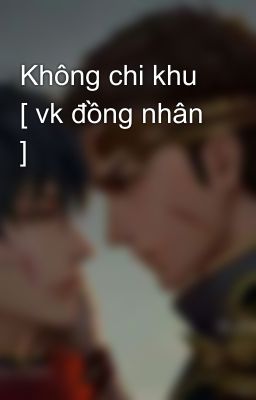 Không chi khu [ vk đồng nhân ]