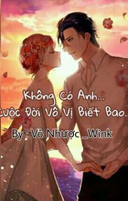 Không Có Anh...Cuộc Đời Vô Vị Biết Bao...