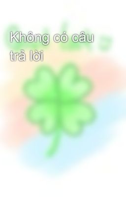 Không có câu trả lời