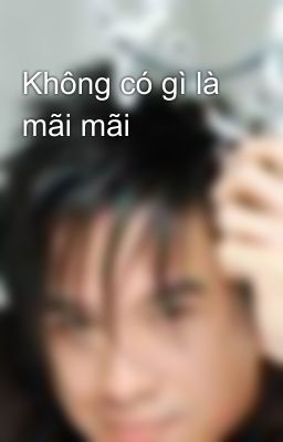 Không có gì là mãi mãi