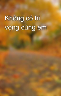 Không có hi vọng cùng em