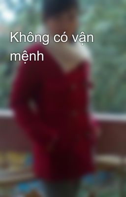 Không có vận mệnh