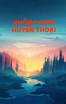 KHÔNG GIAN HUYỀN THOẠI (Space Of Legends)