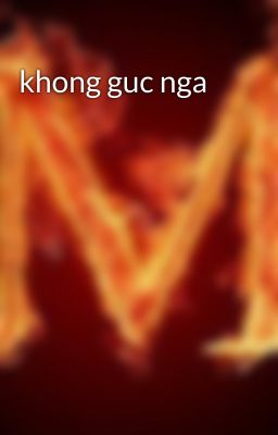 khong guc nga