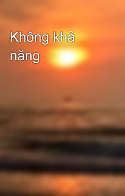 Không khả năng 