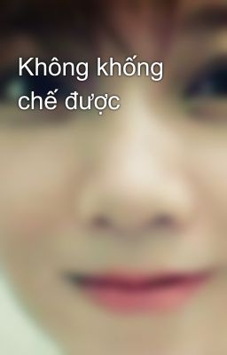 Không khống chế được