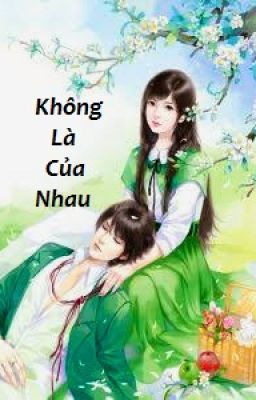 KHÔNG LÀ CỦA NHAU!