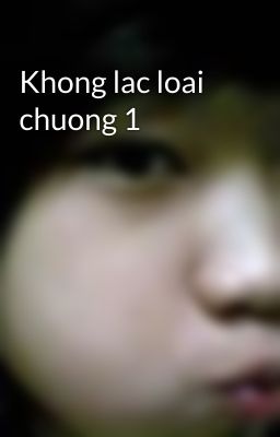 Khong lac loai chuong 1