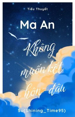 KHÔNG MUỐN KẾT HÔN ĐÂU_Tác giả: Ma An