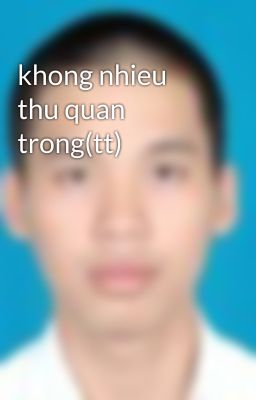 khong nhieu thu quan trong(tt)