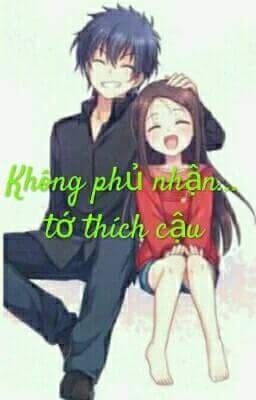 Không phủ nhận ... Tớ thích cậu 