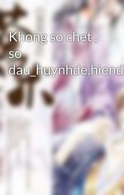 Khong so chet , so dau_huynhde,hiendai