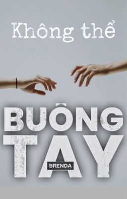 KHÔNG THỂ BUÔNG TAY [GeminiFourth]