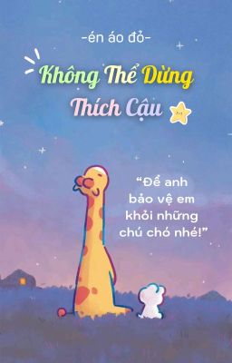 Không Thể Dừng Thích Cậu