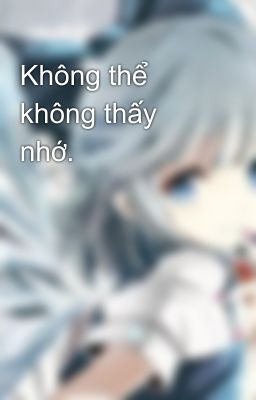 Không thể không thấy nhớ.