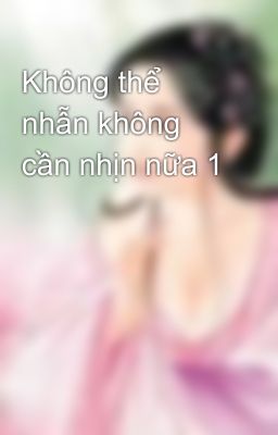 Không thể nhẫn không cần nhịn nữa 1