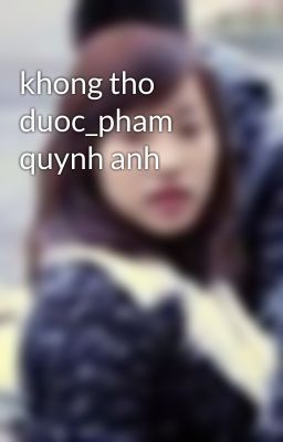 khong tho duoc_pham quynh anh