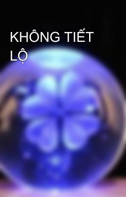 KHÔNG TIẾT LỘ