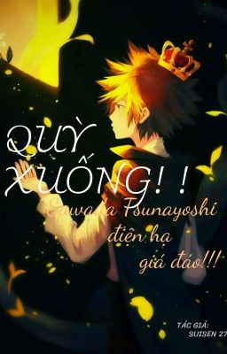 [KHR/All27] Quỳ Xuống!! Sawada Tsunayoshi Điện Hạ Giá Đáo!!!