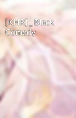 [KHR] _ Black Comedy