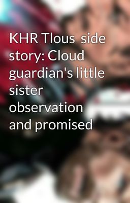 KHR Tlous  side story: Cloud guardian's little sister observation and promised